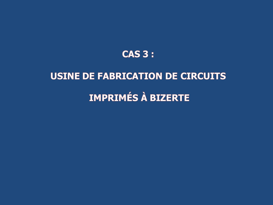 Cas 3: Usine de fabrication de circuits imprimés à Bizerte