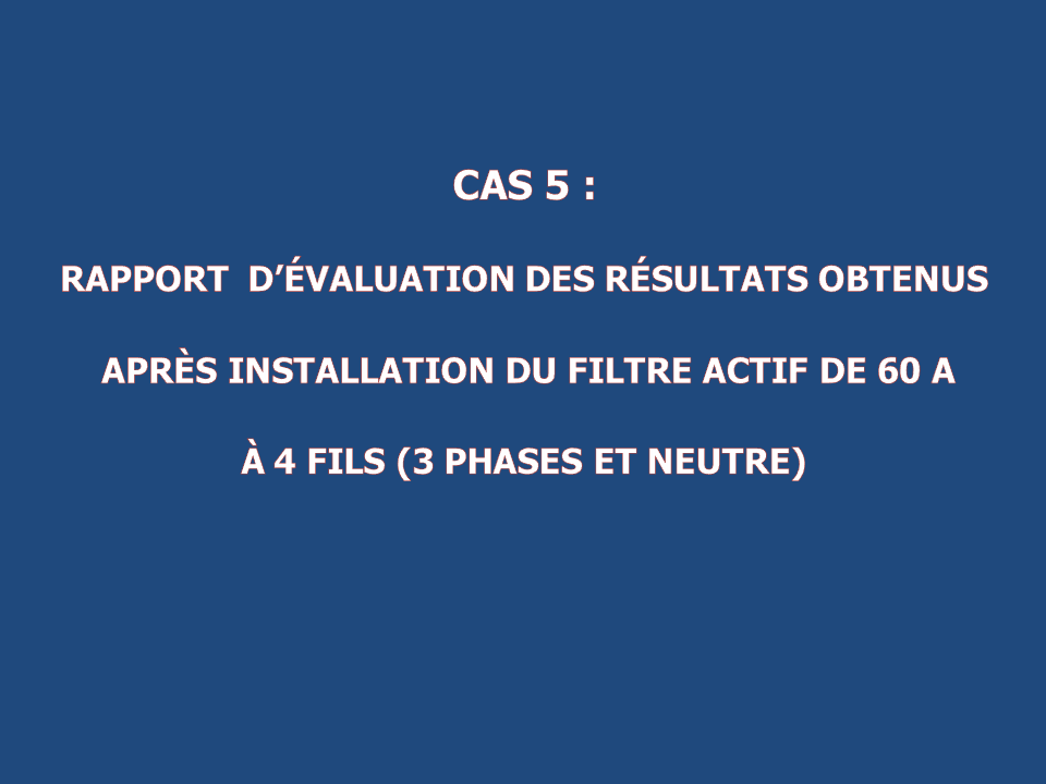 Rapport d’évaluation des résultats obtenus après installation du filtre actif de 60 A à 4 fils (3 phases et Neutre)