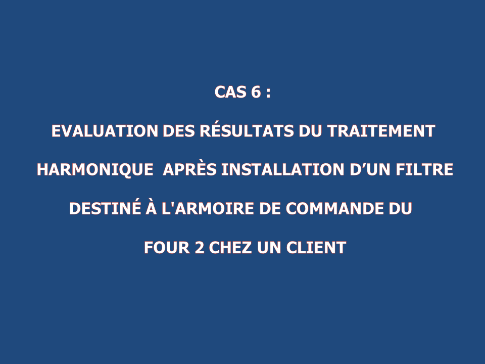 Evaluation des résultats du traitement harmonique après Installation d’un filtre actif destiné à l’armoire de commande du Four 2 Chez UN CLIENT